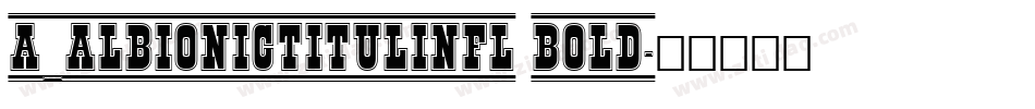 a_AlbionicTitulInfl Bold字体转换